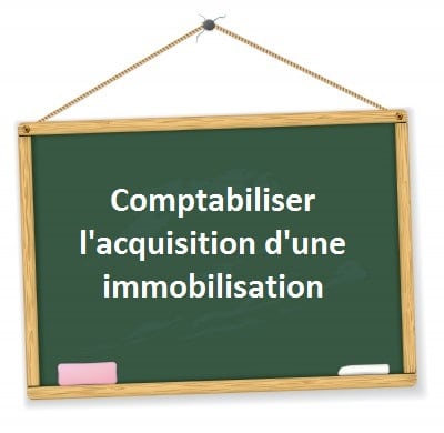 comptabilisation acquisition immobilisation