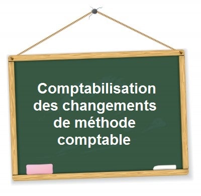 Comptabilisation changements de méthode comptable