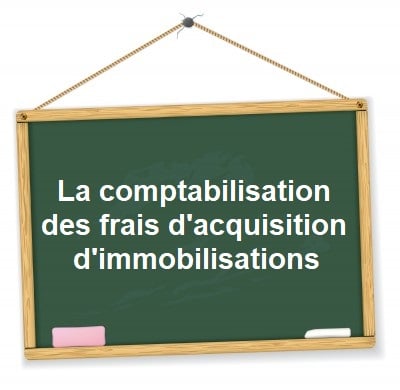 comptabilisation frais acquisition immobilisations