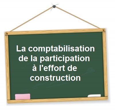 Comptabilisation participation effort construction