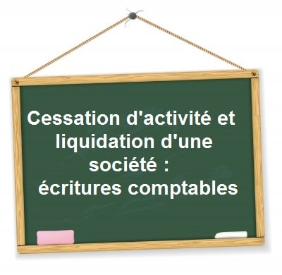 ecritures comptables cessation activite liquidation societe